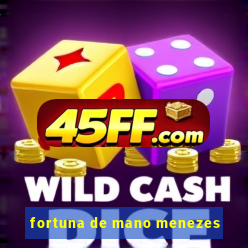 fortuna de mano menezes